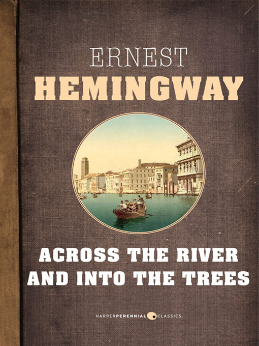 Title details for Across the River and Into the Trees by Ernest Hemingway - Available